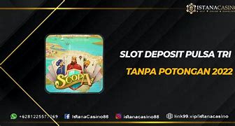 Slot Deposit Via Pulsa Tri Tanpa Potongan